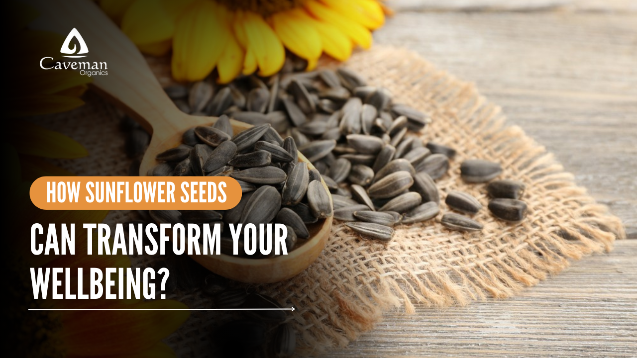 How Sunflower Seeds Can Transform Your Wellbeing?