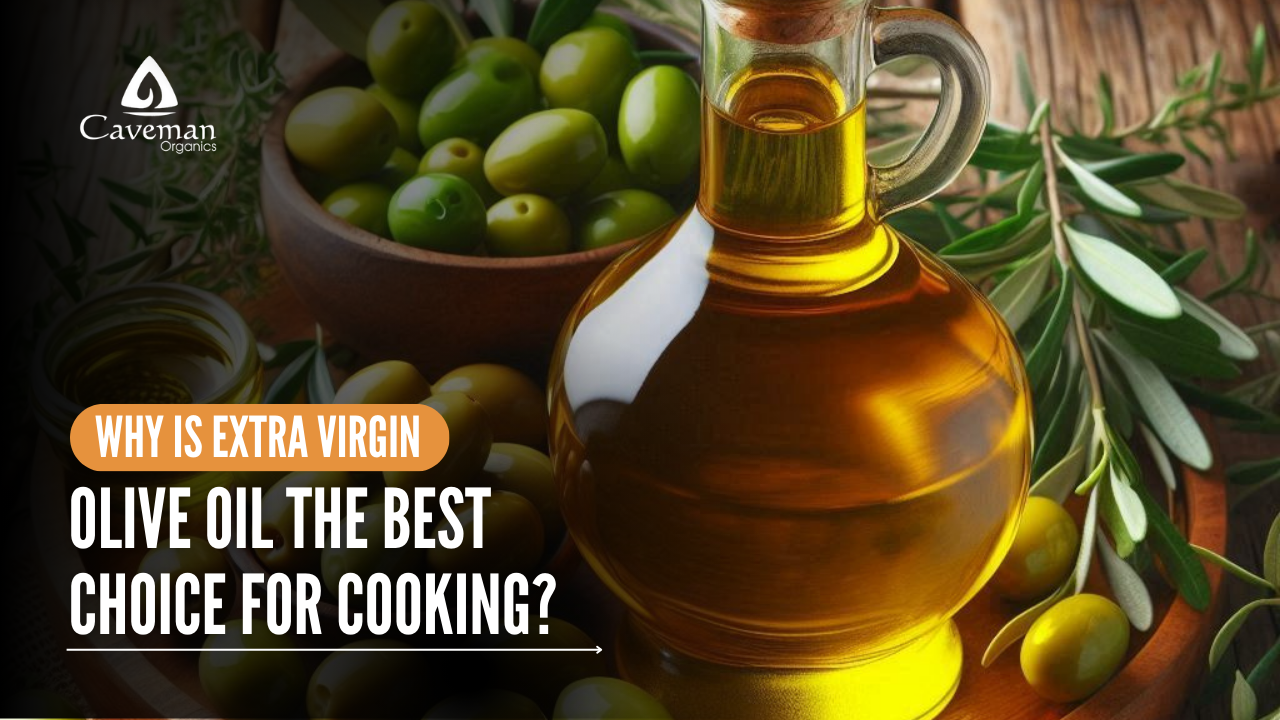 Why Is Extra Virgin Olive Oil the Best Choice for Cooking?